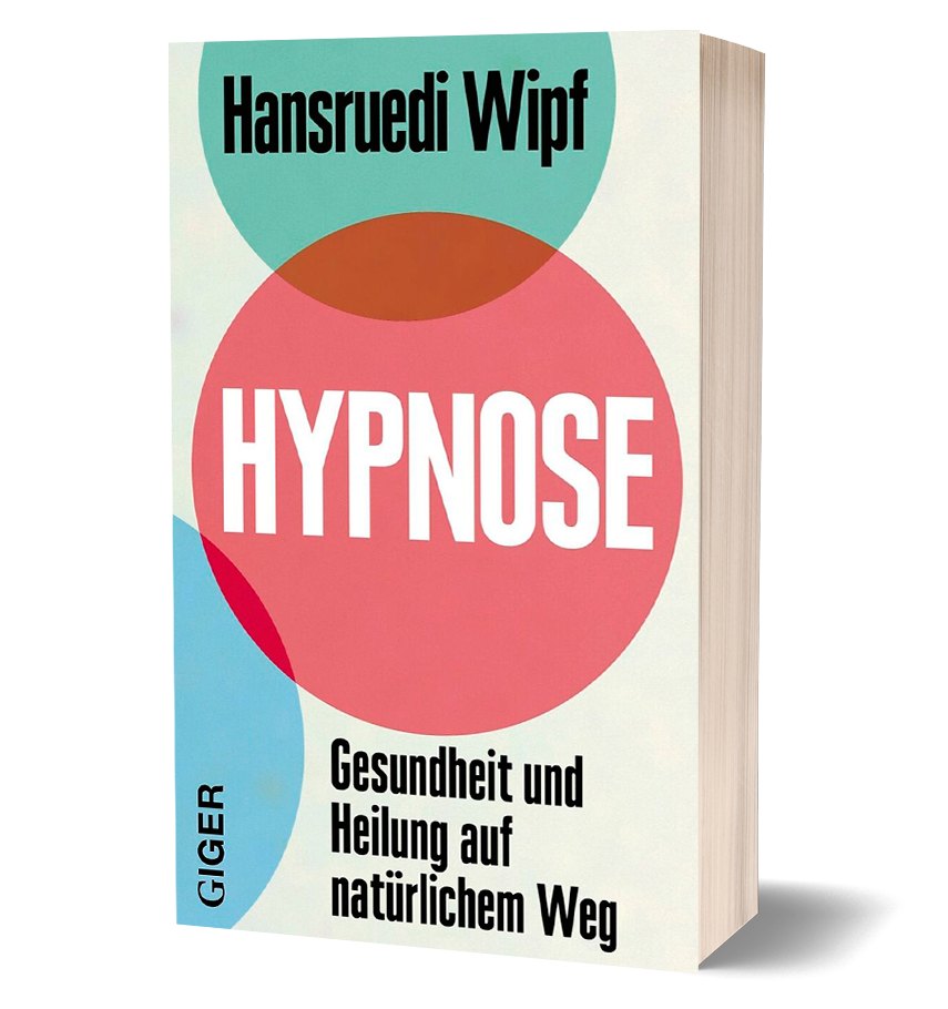 Das Buch Hypnose: Gesundheit und Heilung auf natürlichem Weg von Hansruedi Wipf
